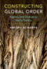 Constructing global order : agency and change in world politics
